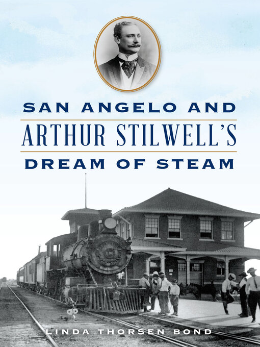 Title details for San Angelo and Arthur Stilwell's Dream of Steam by Linda Bond - Available